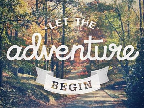 Let The Adventure Begin Quotes And Typography Pinterest