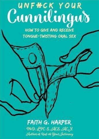 Unfuck Your Cunnilingus How To Give And Receive Tongue Twisting Oral Sex P EBay