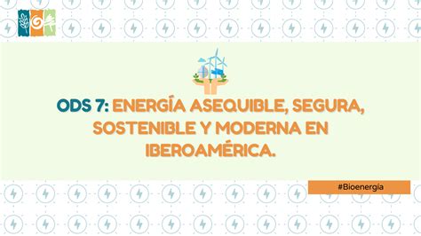 Ods 7 Energía Asequible Segura Sostenible Y Moderna En Iberoamérica