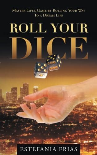 Roll Your Dice Master Lifes Game By Rolling Your Way To Your Dream