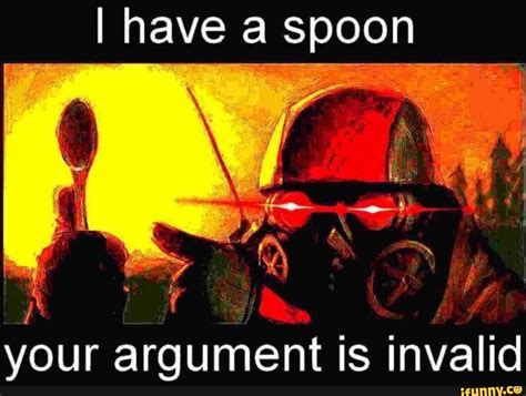I Have A Spoon Your Argument Is Invalid Ifunny