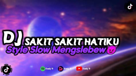 Dj Sakit Sakit Hatiku Viral Kane Style Slow Mengkane Viral Tiktok