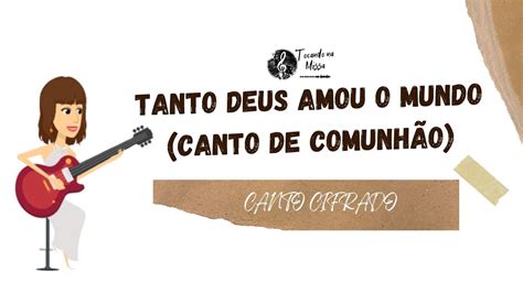 Tanto Deus Amou O Mundo Canto De Comunh O Cifrado Youtube