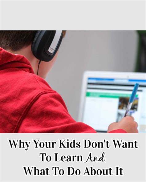 Why Your Kids Dont Want To Learn And What To Do About It