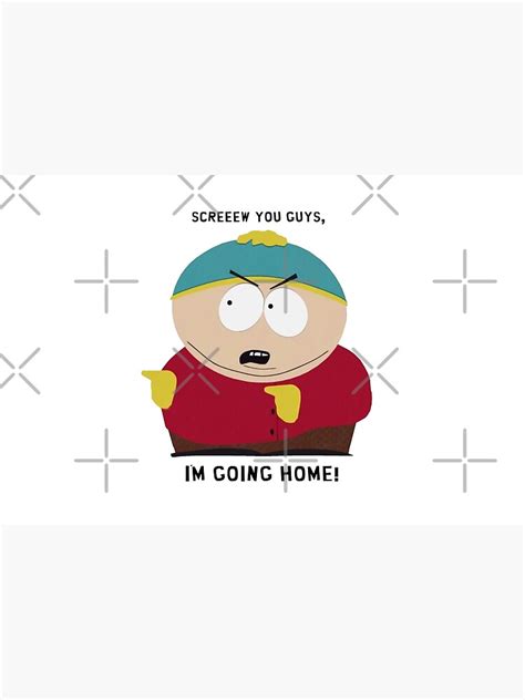 south park cartman screw you guys i m going home poster by xanderlee7 redbubble