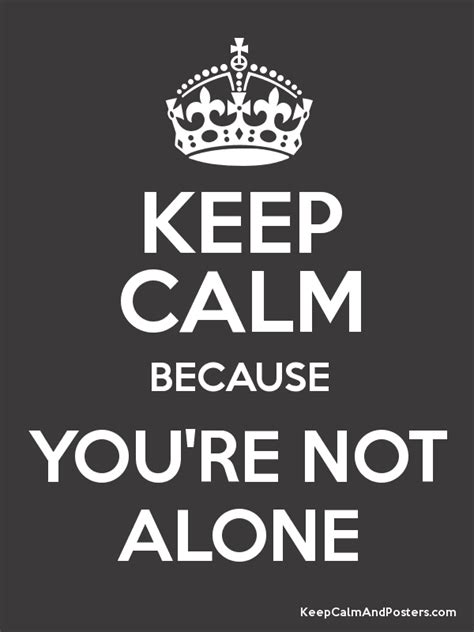 Keep Calm And Youre Not Alone Poster Inspirational Quotes Wallpapers