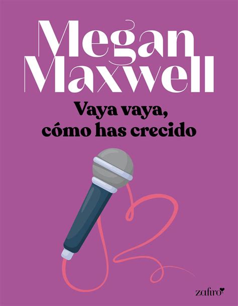 Vaya Vaya Cómo Has Crecido Megan Maxwell Todas Las Publicaciones