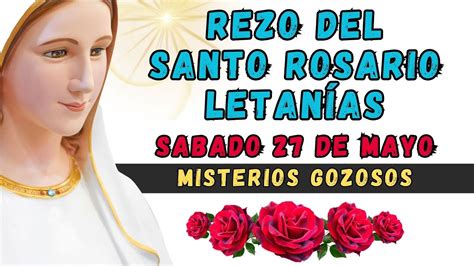 🌹rezo Santo Rosario De Hoy 💕sábado 27 De Mayo🌹 Misterios Gozosos Youtube