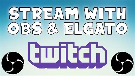 Tutorial How To Stream On Twitch Record With Elgato OBS Studio