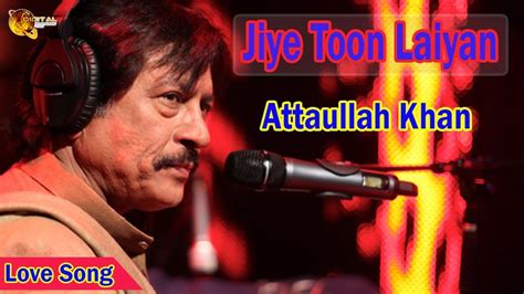 Jiye Toon Laiyan Audio Visual Superhit Attaullah Khan Esakhelvi