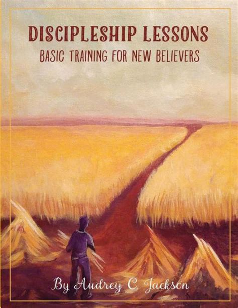 Discipleship Lessons Basic Training For New Believers By Audrey C