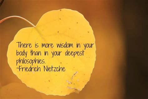 There Is More Wisdom In Your Body Than In Your Deepest Philosophies