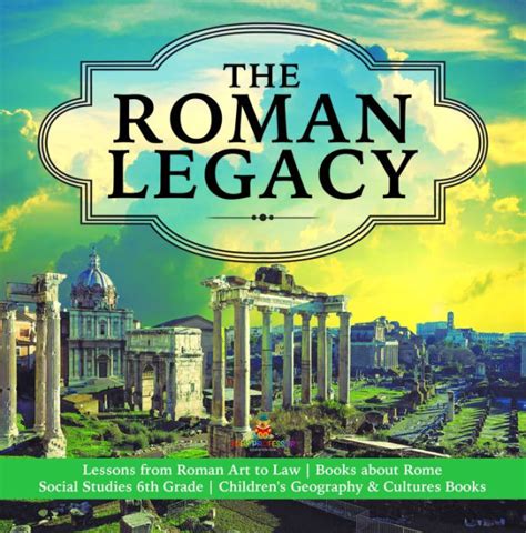 The Roman Legacy Lessons From Roman Art To Law Books About Rome Social