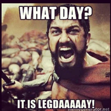 What Day It Is Leg Daaaaaay Pictures Photos And Images For Facebook
