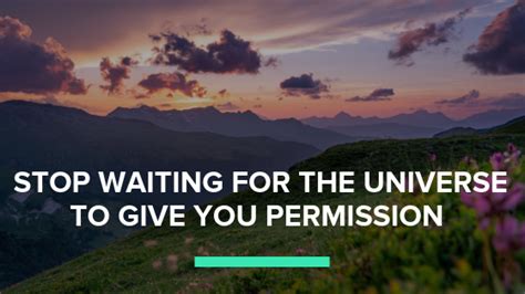 stop waiting for the universe to give you permission jennifer louden