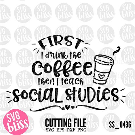 Social Studies Teacher Svg First I Drink Coffee Then I Teach Etsy