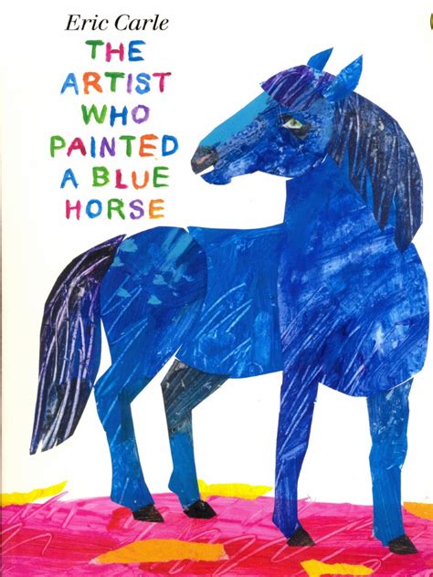 The official eric carle website. The Artist Who Painted a Blue Horse - Eric Carle