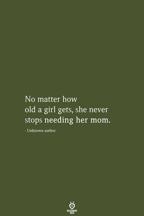 No Matter How Old A Girl Gets She Never Stops Needing Her Mom