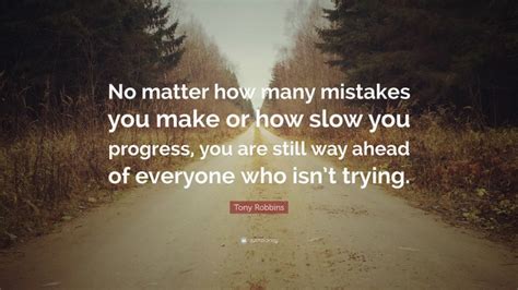 Tony Robbins Quote No Matter How Many Mistakes You Make Or How Slow