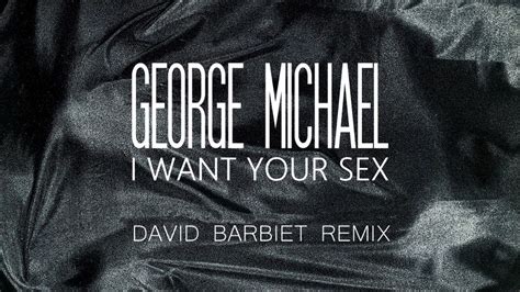 George Michael I Want Your Sex David Barbiet Remix Youtube