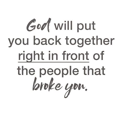 God Will Put You Right Back Together In Front Of Those Who Broke You