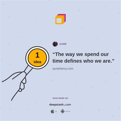 The Way We Spend Our Time Defines Who We Are Deepstash