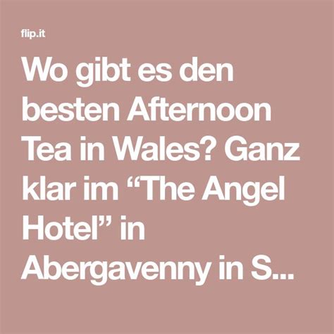 Wo Gibt Es Den Besten Afternoon Tea In Wales Ganz Klar Im The Angel