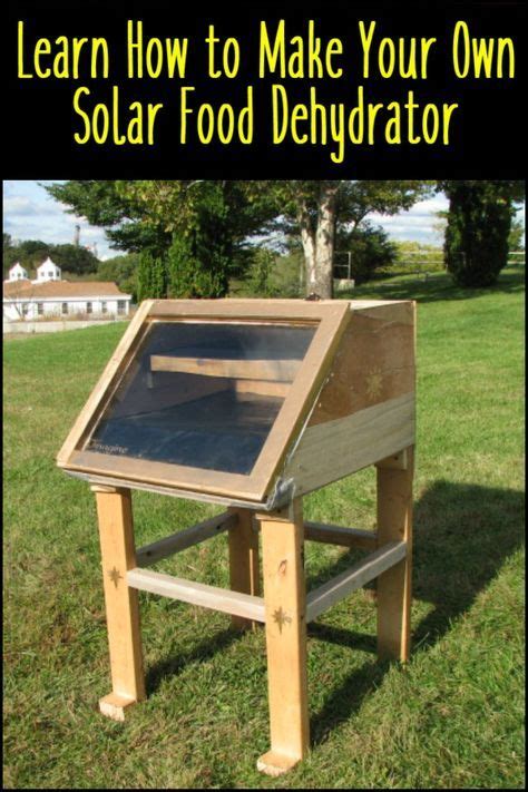 Preserve Your Produce By Building An Inexpensive Solar Food Dehydrator Solar Energy Diy Solar