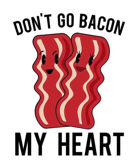 Dont Go Bacon My Heart Valentines Day Digital Art By Jacob Zelazny
