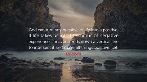 S Michael Wilcox Quote God Can Turn Any Negative Of Life Into A