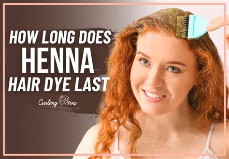 How Long Does Henna Hair Dye Last Curling Diva