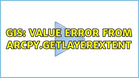 GIS Value Error From Arcpy GetLayerExtent Solutions YouTube