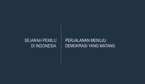 Sejarah Pemilu Di Indonesia Perjalanan Menuju Demokrasi Yang Matang