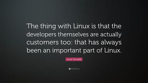 Linus Torvalds Quote “the Thing With Linux Is That The Developers