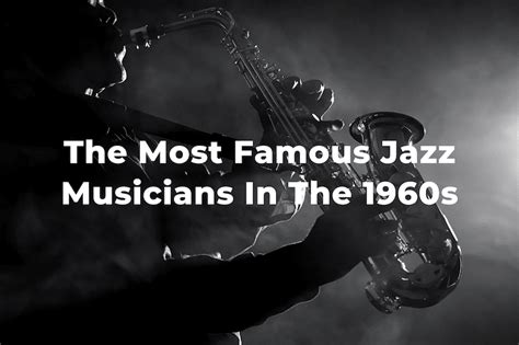 15 Of The Most Famous Jazz Musicians Of The 1960s