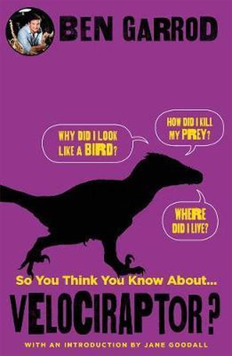 So You Think You Know About Velociraptor Professor Ben Garrod