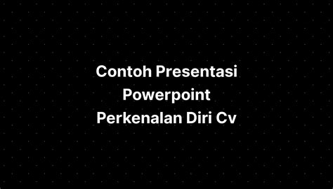 Contoh Presentasi Powerpoint Perkenalan Diri Cv Imagesee