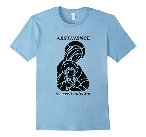 Abstinence 99 99 Effective T Shirt Cl Colamaga