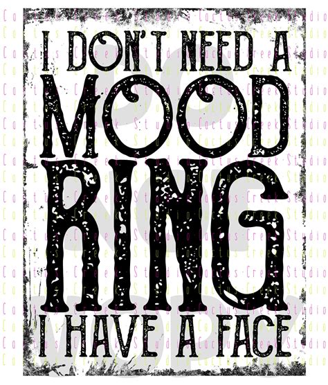 I Dont Need A Mood Ring I Have A Face Png File Digital Etsy