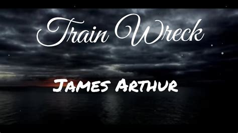 James Arthur Train Wreck Lyrics Youtube