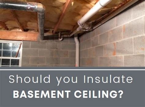 Should You Insulate Basement Ceiling The Benefits And Considerations