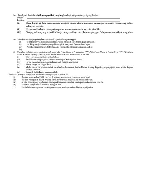 Berbeda dari subjek, predikat, objek, dan pelengkap, keterangan merupakan unsur tambahan yang kehadirannya dalam struktur dasar kebanyakan tidak bersifat wajib. Kenalpasti Dan Tulis Subjek Dan Predikat Yang Lengkap Bagi ...