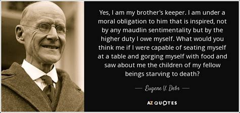 Eugene V Debs Quote Yes I Am My Brothers Keeper I Am Under A