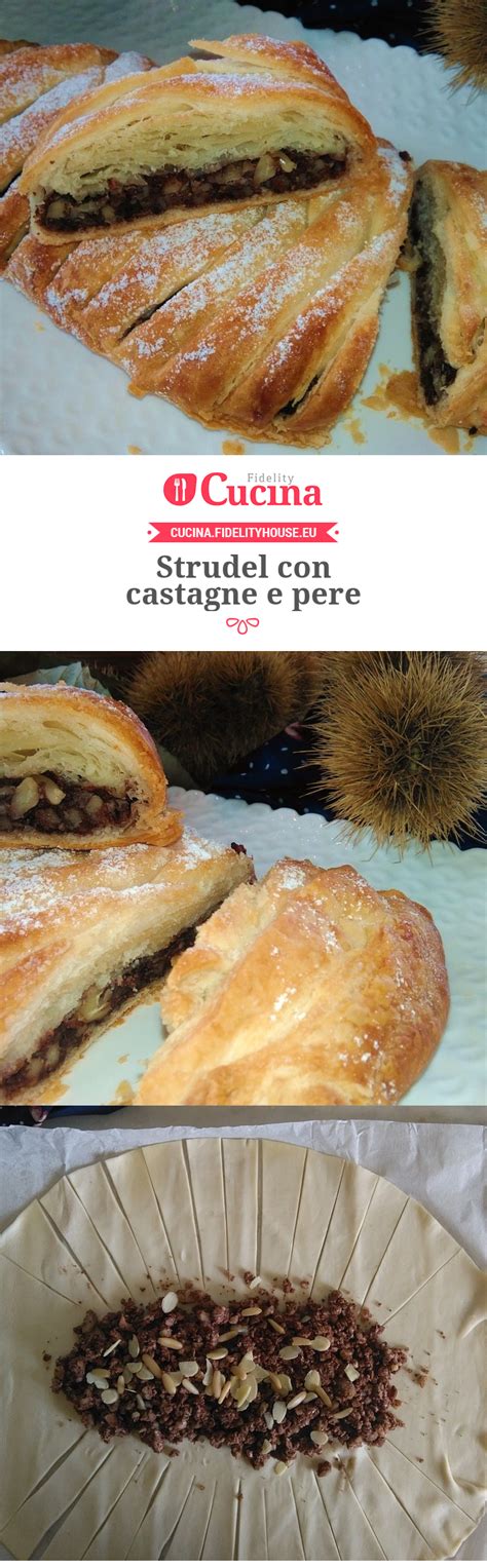 Strudel Con Castagne E Pere Ricetta Strudel Idee Alimentari Cibo