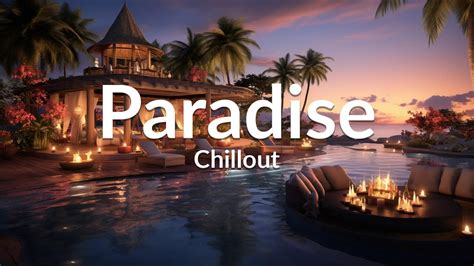 paradise chillout new age and calm wonderful playlist lounge chill out ambient youtube