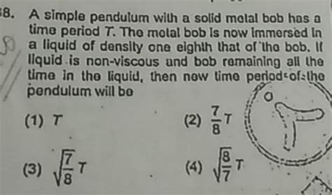 A Simple Pendulum With A Solid Molal Bob Has A Time Period T The Molal B