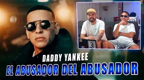 Daddy Yankee El Abusador Del Abusador Reacci N Youtube