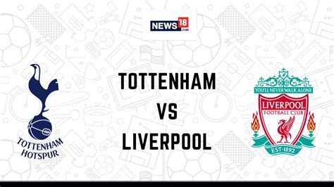 Tottenham Vs Liverpool Live Football Streaming For Premier League Match How To Watch Tottenham