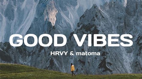 Hrvy Matoma Good Vibes Lyrics Treasury Beatz Youtube