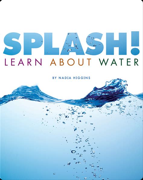 Splash Learn About Water Childrens Book By Nadia Higgins With
